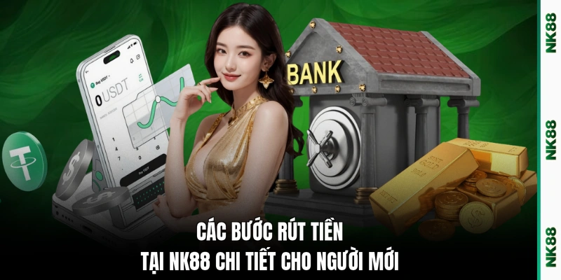 Các bước rút tiền tại NK88 chi tiết cho người mới