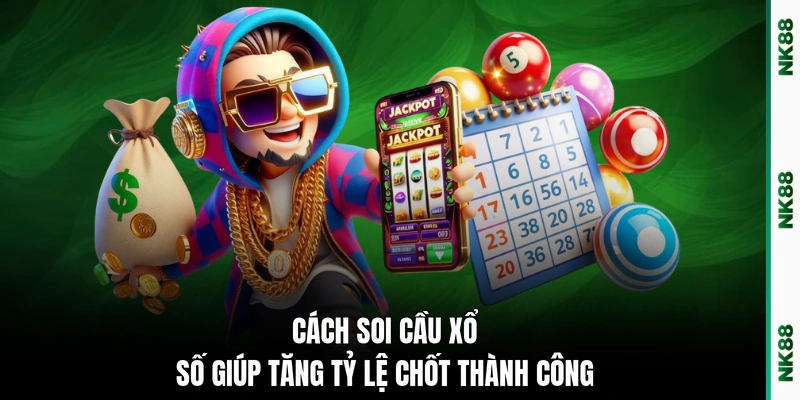 Cách soi cầu xổ số giúp tăng tỷ lệ chốt thành công