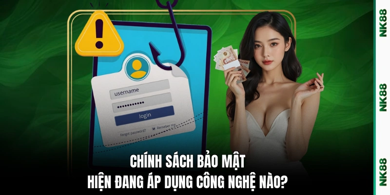 Chính sách bảo mật hiện đang áp dụng công nghệ nào?