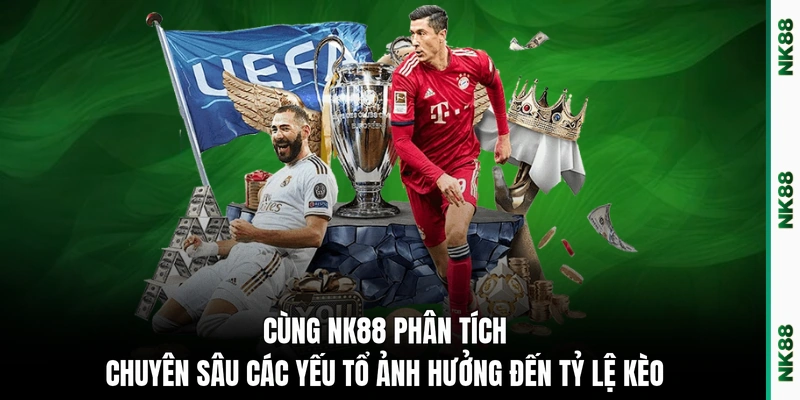 Cùng NK88 phân tích chuyên sâu các yếu tổ ảnh hưởng đến tỷ lệ kèo