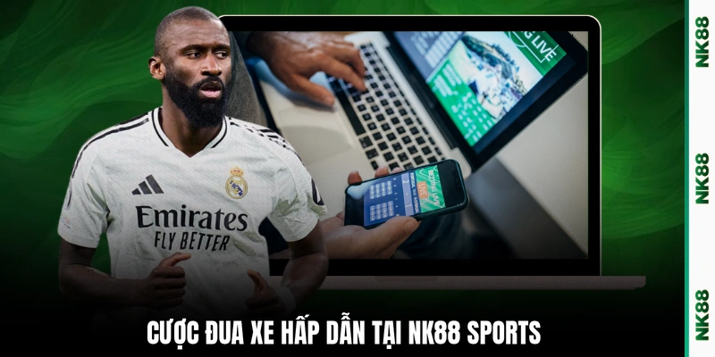 Cược đua xe hấp dẫn tại NK88 Sports