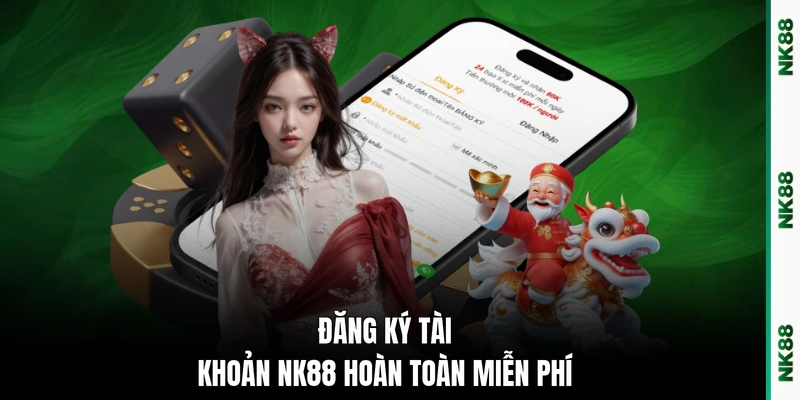 Đăng ký tài khoản NK88 hoàn toàn miễn phí