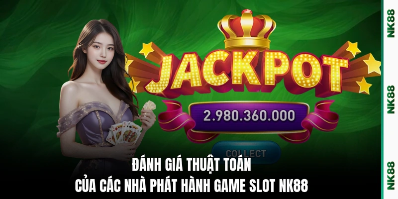 Đánh giá thuật toán của các nhà phát hành game slot NK88
