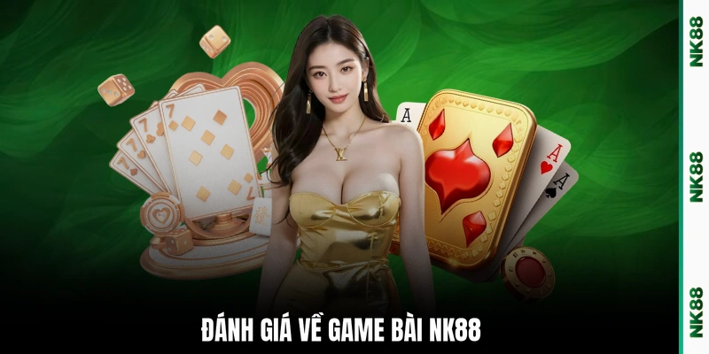 Đánh giá về game bài NK88