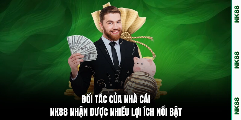 Đối tác của nhà cái NK88 nhận được nhiều lợi ích nổi bật