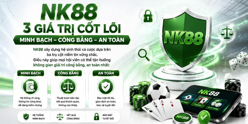 Giá trị cốt lõi giúp NK88 xây dựng niềm tin bền vững