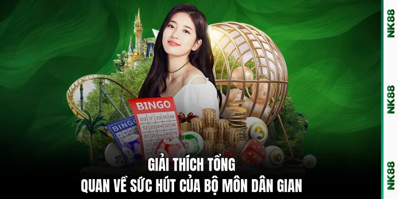 Giải thích tổng quan về sức hút của bộ môn dân gian