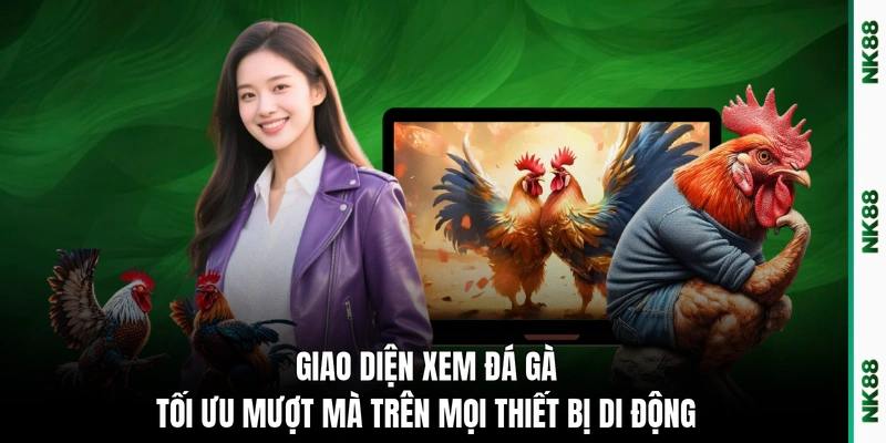 Giao diện xem đá gà tối ưu mượt mà trên mọi thiết bị di động