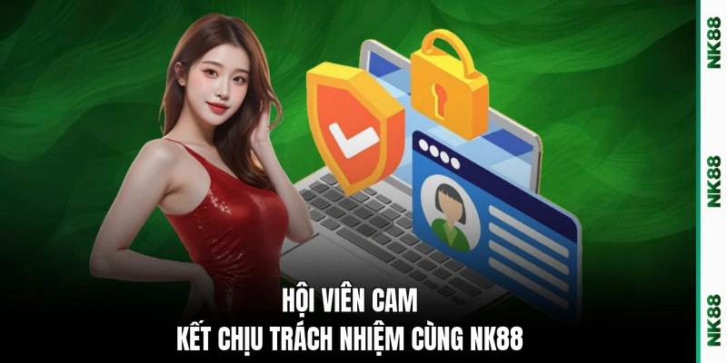 Hội viên cam kết chịu trách nhiệm cùng NK88