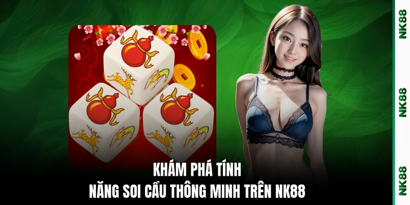 Khám phá tính năng soi cầu thông minh trên NK88
