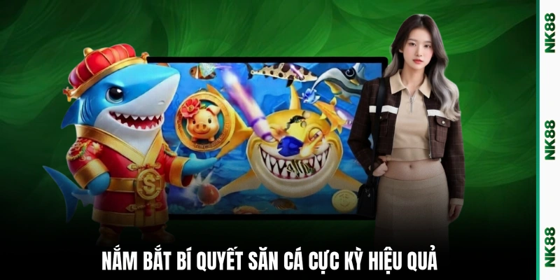 Nắm bắt bí quyết săn cá cực kỳ hiệu quả