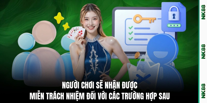 Người chơi sẽ nhận được miễn trách nhiệm đối với các trường hợp sau