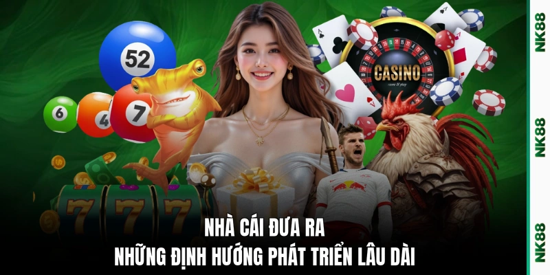 Nhà cái đưa ra những định hướng phát triển lâu dài