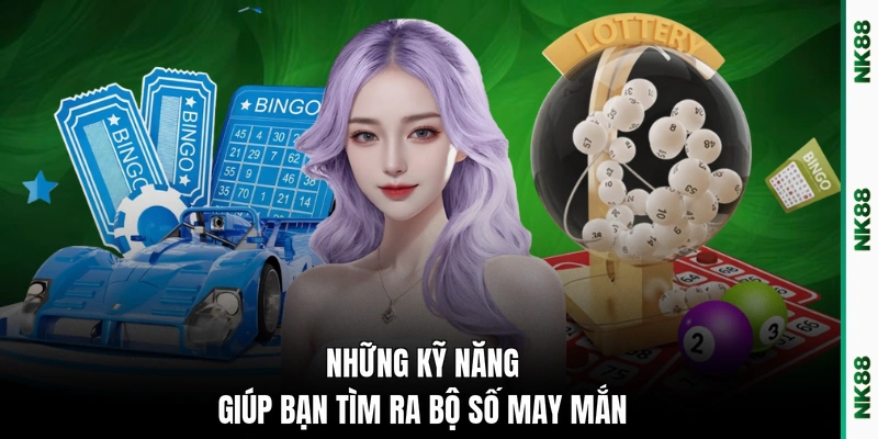 Những kỹ năng giúp bạn tìm ra bộ số may mắn
