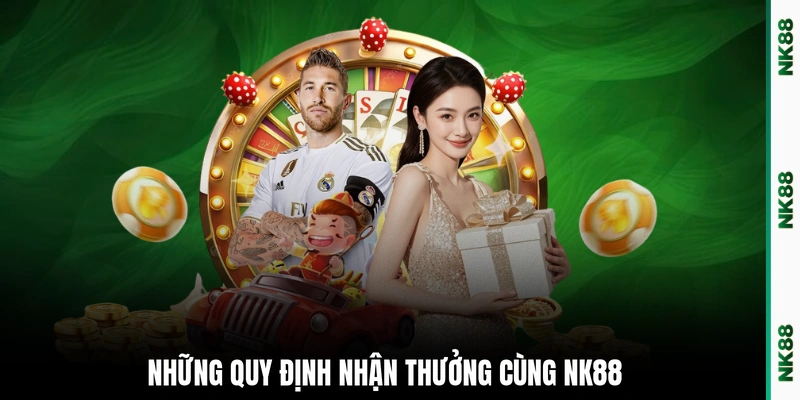 Những quy định nhận thưởng cùng NK88