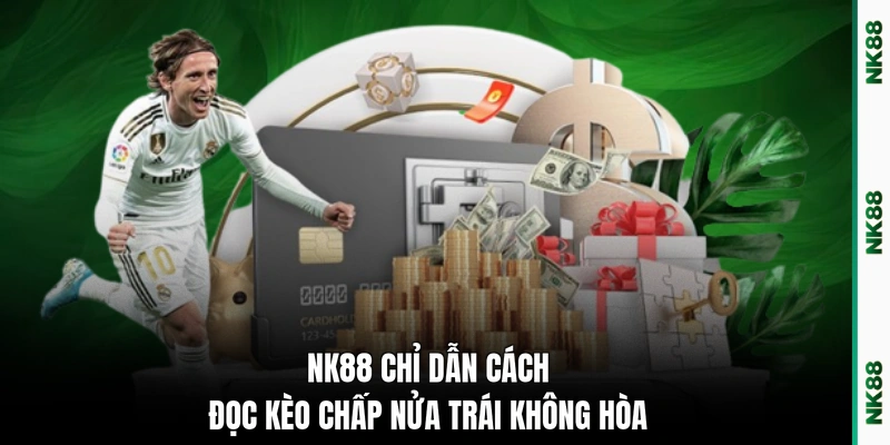 NK88 chỉ dẫn cách đọc kèo chấp nửa trái không hòa