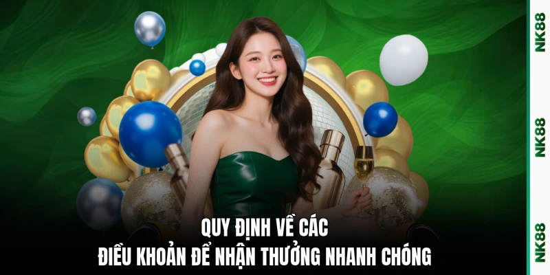Quy định về các điều khoản để nhận thưởng nhanh chóng