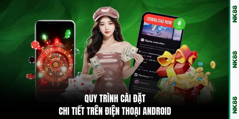 Quy trình cài đặt chi tiết trên điện thoại Android