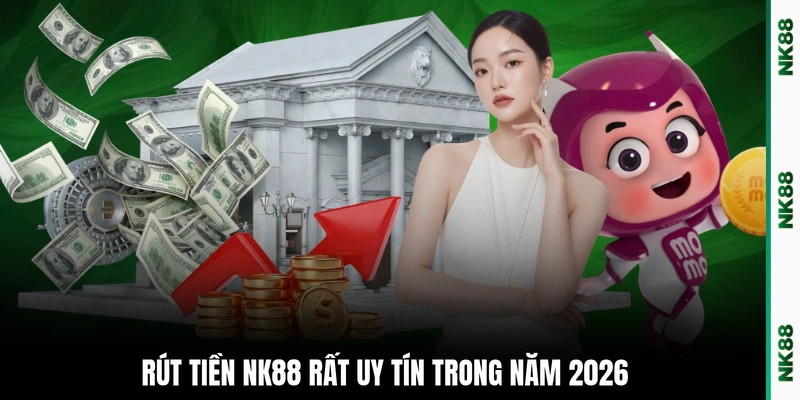 Rút tiền NK88 rất uy tín trong năm 2026