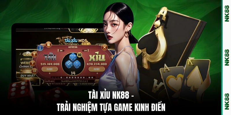Tài xỉu NK88 - Trải nghiệm tựa game kinh điển
