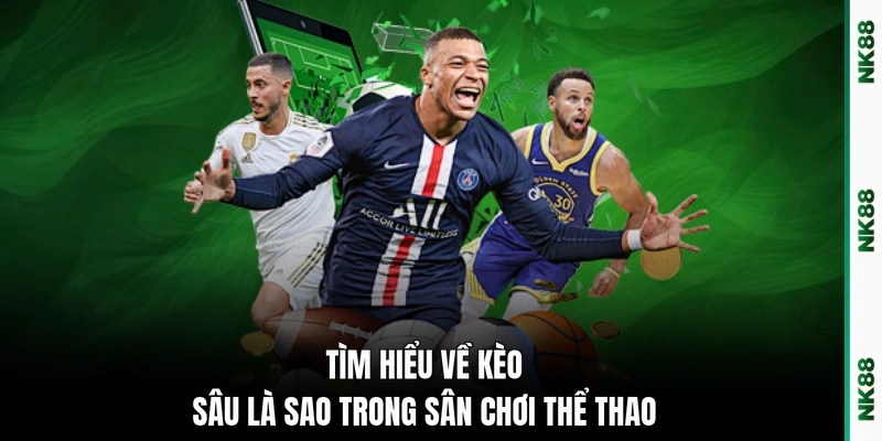 Tìm hiểu về kèo sâu là sao trong sân chơi thể thao