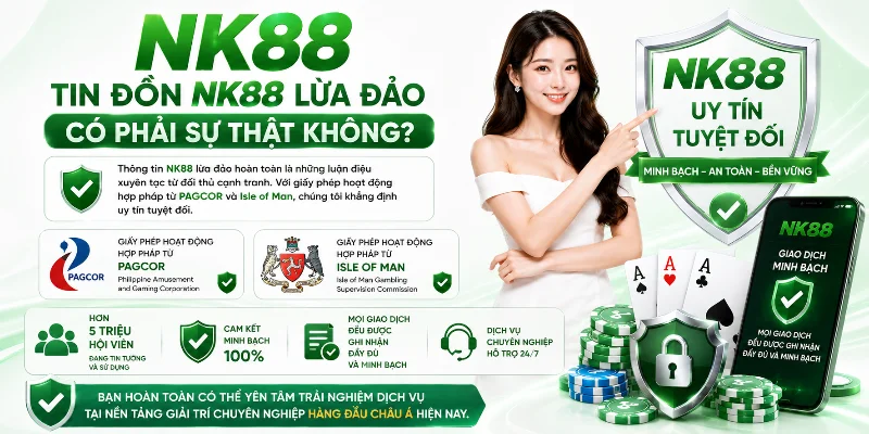 Tin đồn NK88 lừa đảo hoàn toàn không có cơ sở