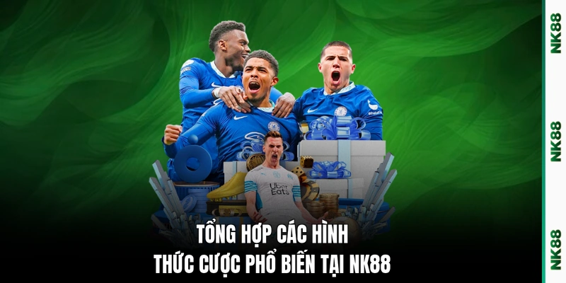 Tổng hợp các hình thức cược phổ biến tại NK88