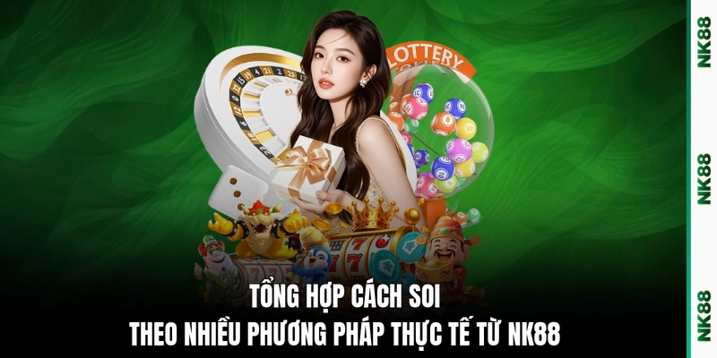 Tổng hợp cách soi theo nhiều phương pháp thực tế từ NK88