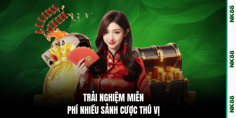 Trải nghiệm miễn phí nhiều sảnh cược thú vị